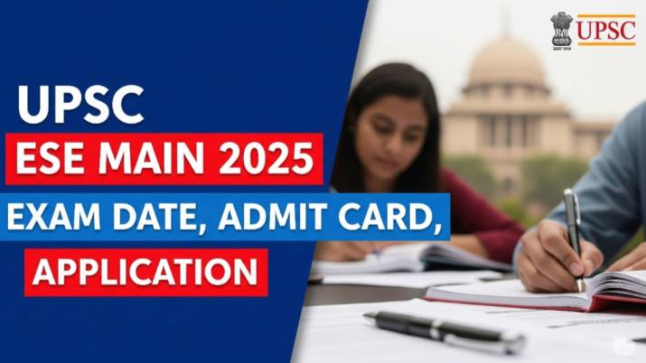UPSC ESE Main 2025 Exam Date, Admit Card, Application, Answer Key