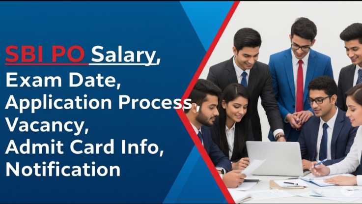 SBI PO Salary, Exam Date, Application Process, Vacancy, Admit Card Info, Notification
