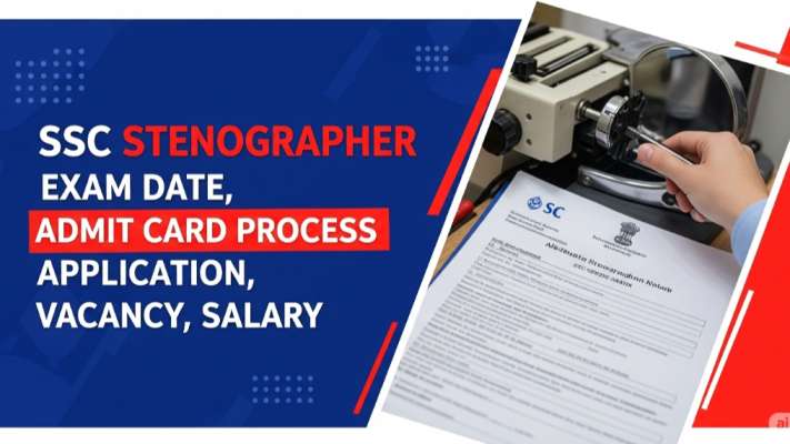 SSC Stenographer 2025 Exam Date, Admit Card Download Process, Application, Vacancy, Salary