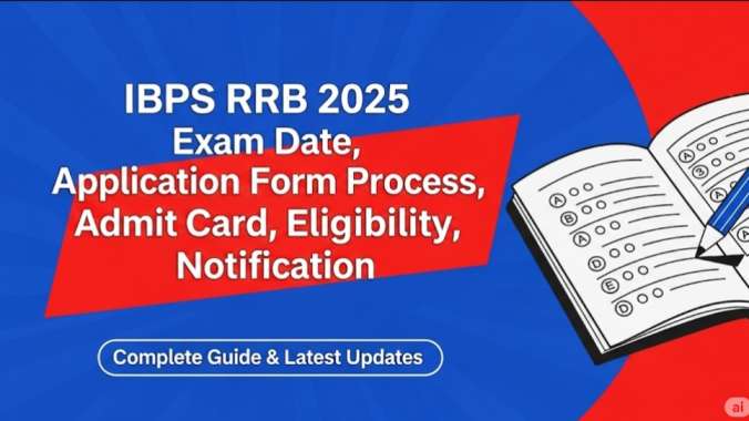 IBPS RRB 2025 Exam Date, Application Form Process, Admit Card, Eligibility, Notification